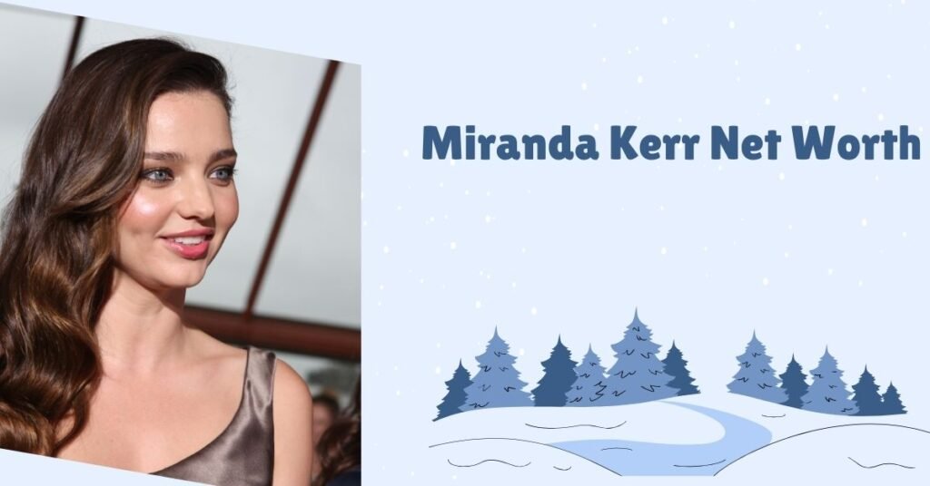 Miranda Kerr net worth 2024