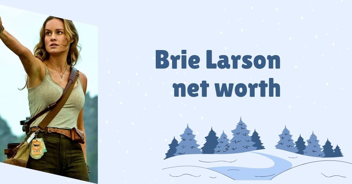 Brie Larson net worth 2024