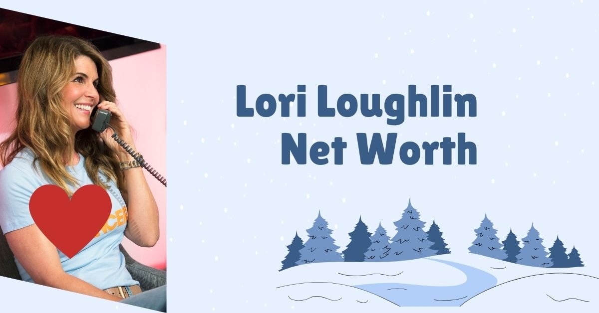 Lori Loughlin Net Worth 2024